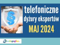 Telefoniczne dyżury ekspertów: maj 2024